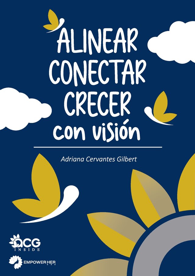 Portada del ebook Alinear, Conectar y Crecer con vision, guia de crecimiento personal y profesional de Adriana Cervantes Gilbert (ACG Inside y Empower Her)